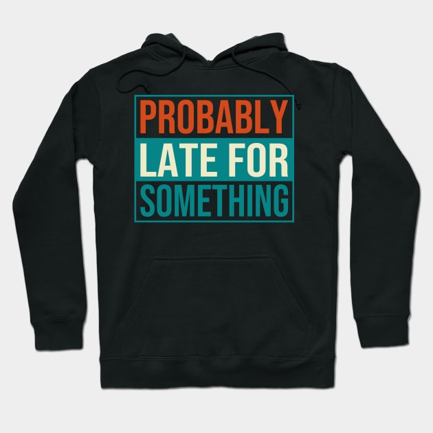 Probably Late For Something Hoodie by DragonTees